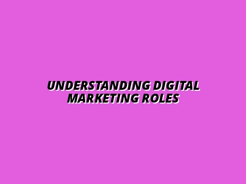 Understanding Digital Marketing Roles