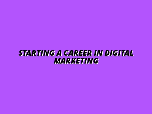 Starting a Career in Digital Marketing