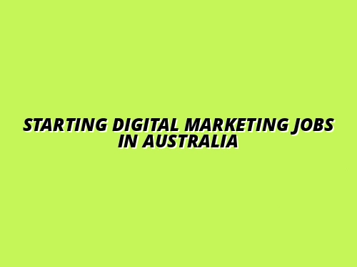 Starting Digital Marketing Jobs in Australia