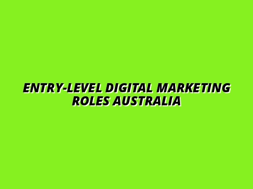 Entry-Level Digital Marketing Roles Australia